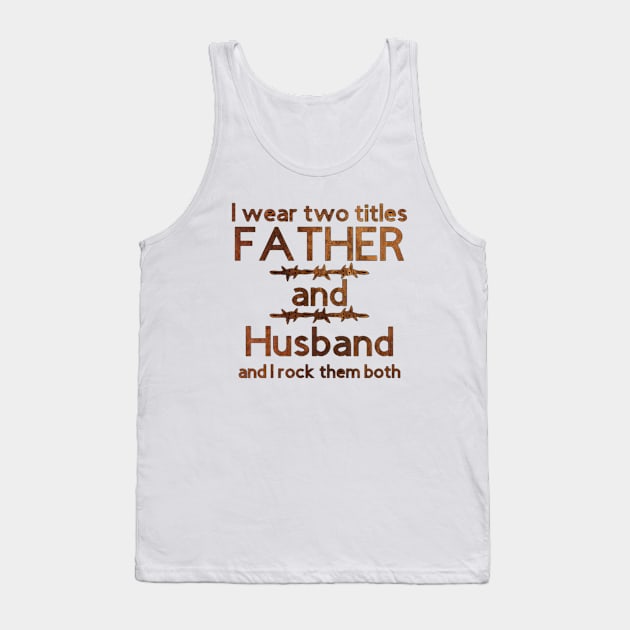 I Wear Two Titles Father & Husband [Brown Letters] Tank Top by Trinity Trinkets Custom Creations